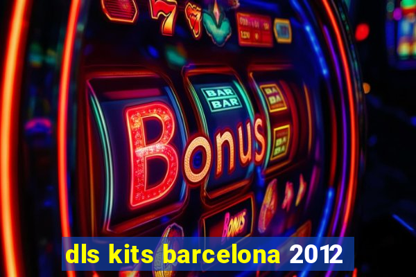 dls kits barcelona 2012